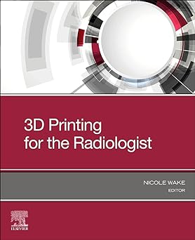 3D Printing for the Radiologist: 1ed