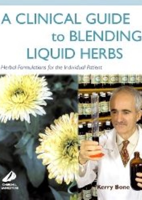 A Clinical Guide to Blending Liquid Herbs: Herbal Formulations for the Individual Patient 1ed