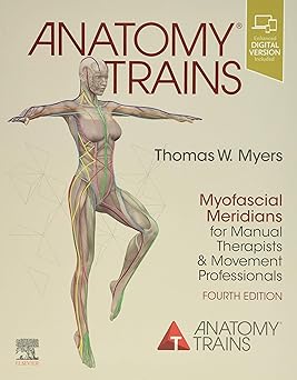 Anatomy Trains: Myofascial Meridians for Manual Therapists and Movement Professionals 4ed