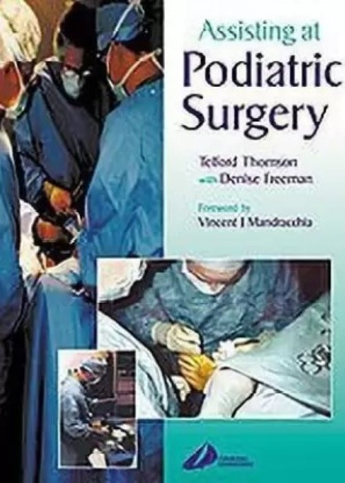 Assisting at Podiatric Surgery: A Guide for Podiatric Surgical Students and Podiatric Theatre Assistants 1ed