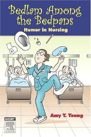 Bedlam Among the Bedpans: Humor in Nursing 1ed