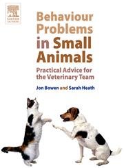 Behaviour Problems in Small Animals: Practical Advice for the Veterinary Team 1ed