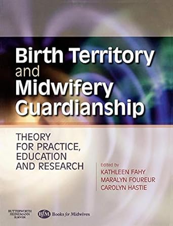 Birth Territory and Midwifery Guardianship: Theory for Practice, Education and Research 1ed