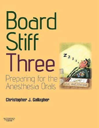 Board Stiff: Preparation for Anesthesia Orals: Expert Consult - Online and Print 3ed