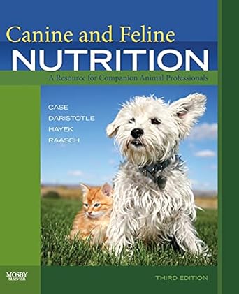 Canine and Feline Nutrition: A Resource for Companion Animal Professionals 3ed