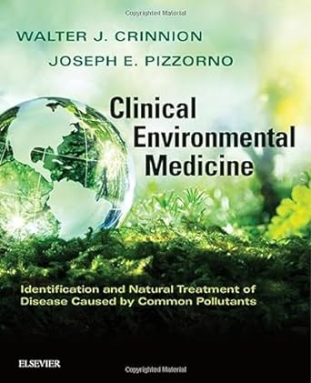 Clinical Environmental Medicine: Identification and Natural Treatment of Diseases Caused by Common Pollutants 1ed