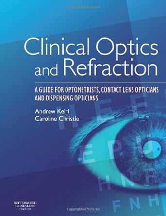 Clinical Optics and Refraction: A Guide for Optometrists, Contact Lens Opticians and Dispensing Opticians 1ed