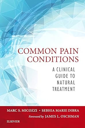 Common Pain Conditions: A Clinical Guide to Natural Treatment 1ed