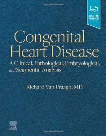 Congenital Heart Disease: A Clinical, Pathological, Embryological, and Segmental Analysis 1ed