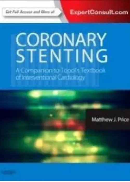 Coronary Stenting: A Companion to Topol's Textbook of Interventional Cardiology: Expert Consult - Online and Print 1ed