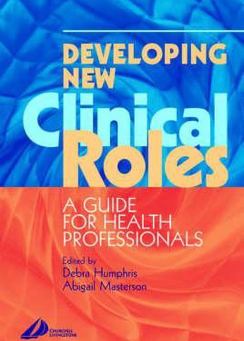 Developing New Clinical Roles: A Guide for Health Professionals 1ed