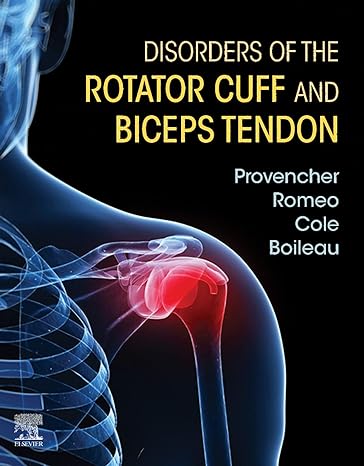 Disorders of the Rotator Cuff and Biceps Tendon: The Surgeon’s Guide to Comprehensive Management 1ed