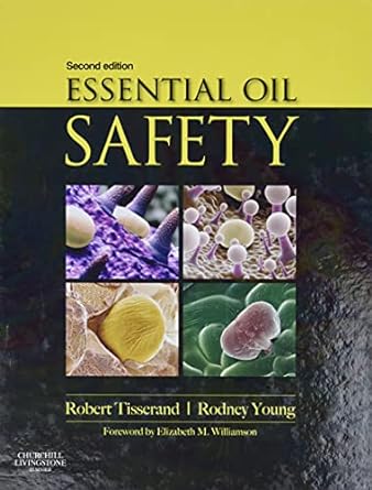 Essential Oil Safety: A Guide for Health Care Professionals- 2ed