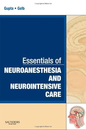 Essentials of Neuroanesthesia and Neurointensive Care: A VOL in Essentials of Anesthesia and Critical Care 1ed