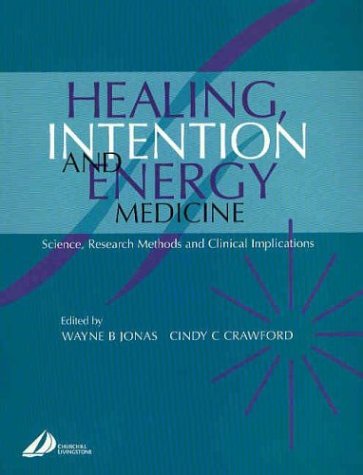 Healing, Intention and Energy Medicine: Science, Research Methods and Clinical Implications 1ed