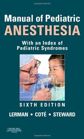 Manual of Pediatric Anesthesia: With an Index of Pediatric Syndromes 6ed