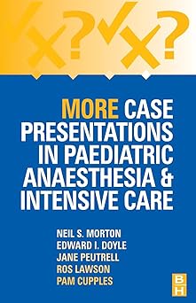 More Case Presentations in Paediatric Anaesthesia and Intensive Care: 3ed