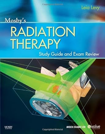 Mosby’s Radiation Therapy Study Guide and Exam Review (Print w/Access Code): 1ed