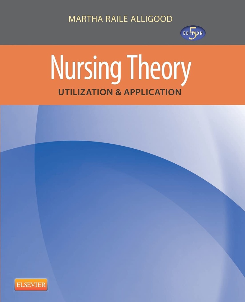 Nursing Theory: Utilization and Application 5ed