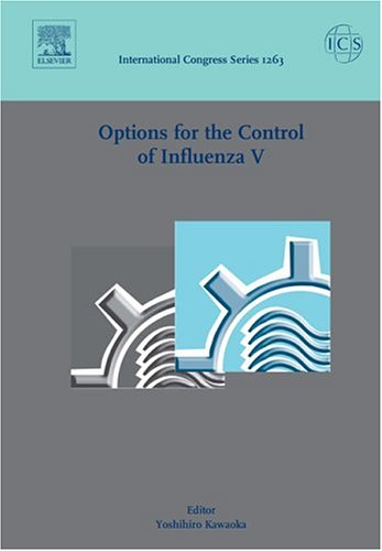 Options for the Control of Influenza V: Proceedings of the International Conference on Options for the Control of Influenza V held in Okinawa, Japan, between 7 and 11, October, 2003, ICS 1263 1ed