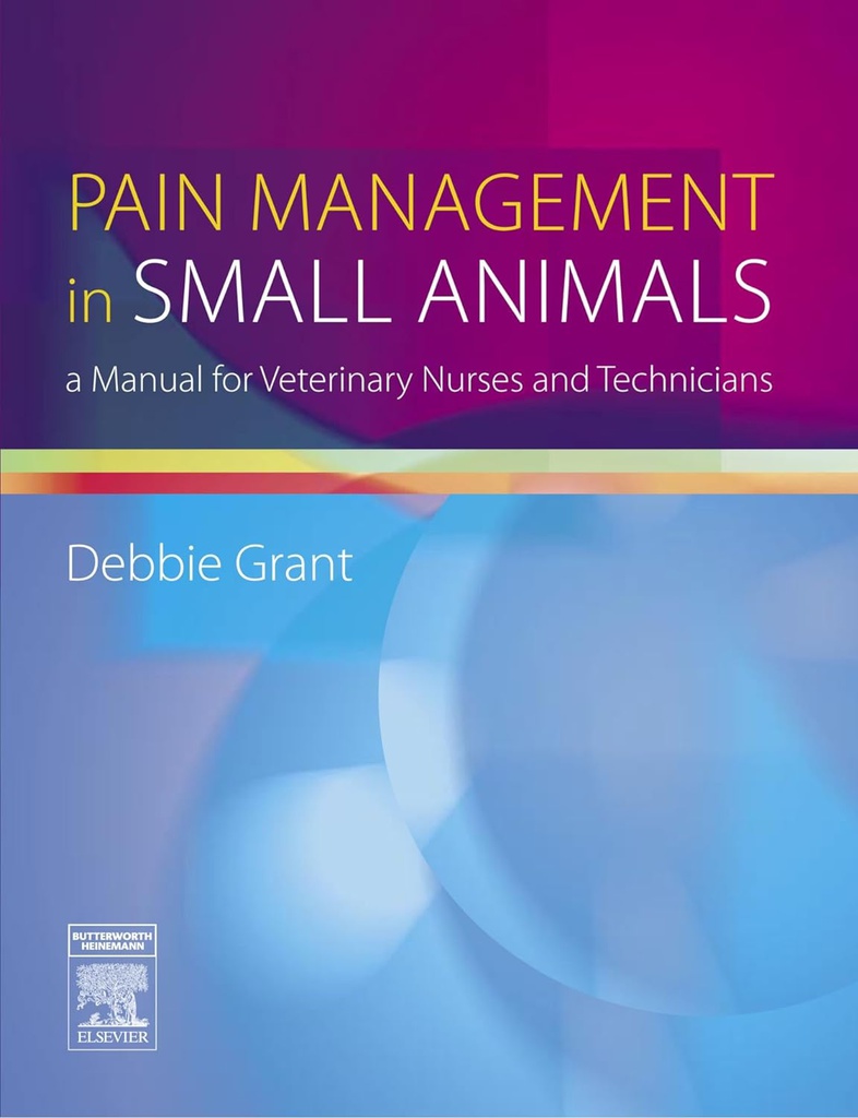 Pain Management in Small Animals: a Manual for Veterinary Nurses and Technicians 1ed