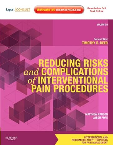 Reducing Risks and Complications of Interventional Pain Procedures: VOL 5: A VOL in the Interventional and Neuromodulatory Techniques for Pain Management Series; Expert Consult Online and Print 1ed