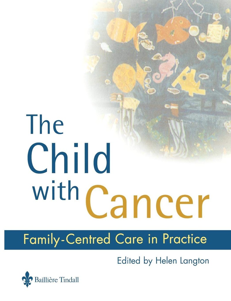 The Child with Cancer: Family-Centred Care in Practice 1ed