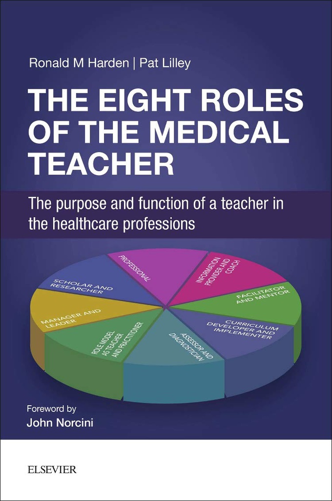 The Eight Roles of the Medical Teacher: The purpose and function of a teacher in the healthcare professions 1ed