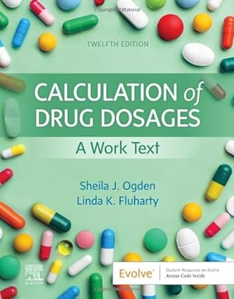 Calculation of Drug Dosages: A Work Text 12ed