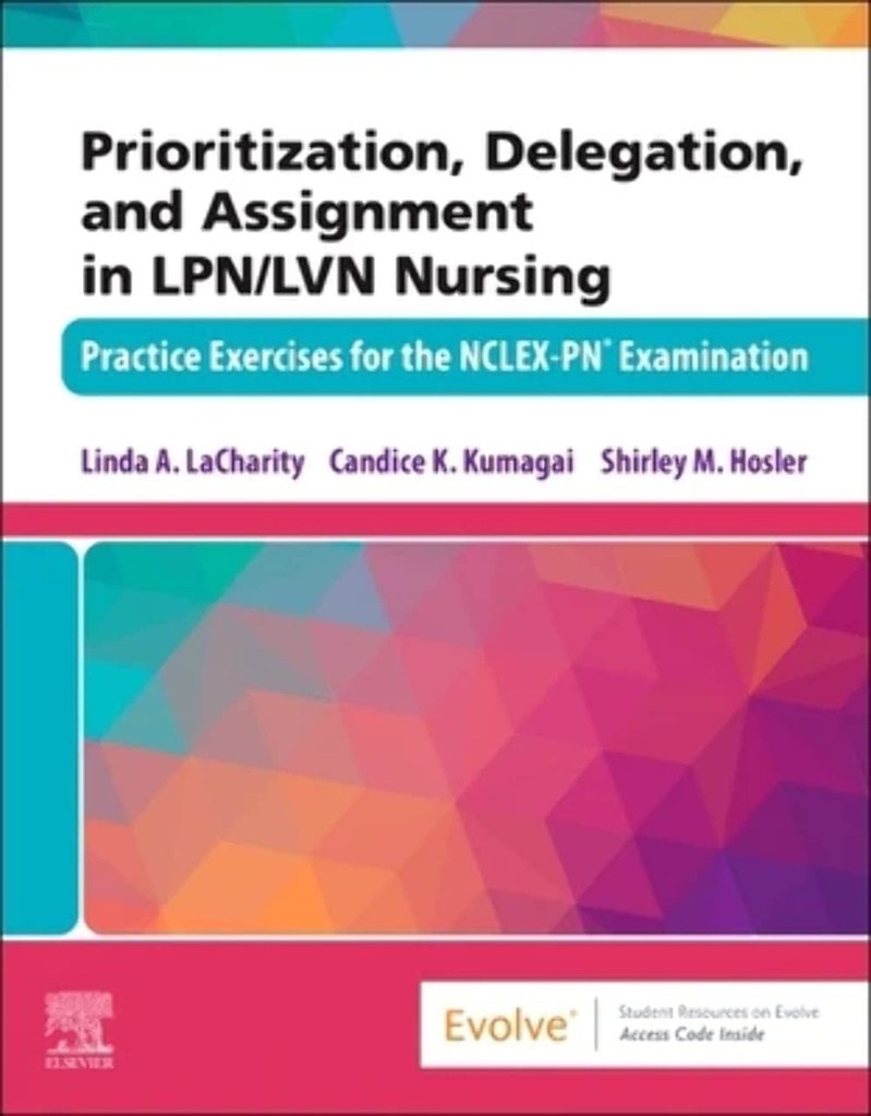 Prioritization, Delegation, and Assignment in LPN/LVN Nursing: Practice Exercises for the NCLEX-PN® Examination 1ed