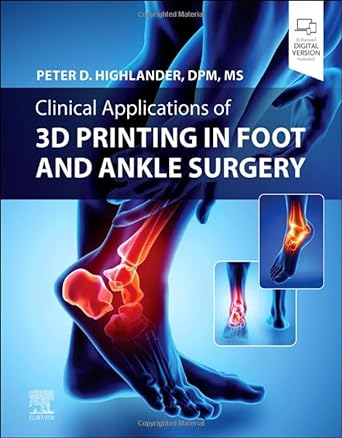 Clinical Applications of 3D Printing in Foot and Ankle Surgery: 1ed