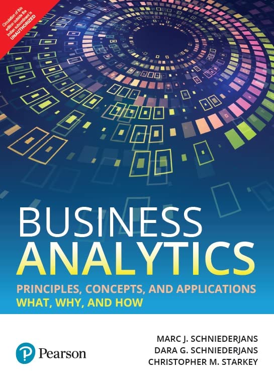 Business Analytics Principles, Concepts, and Applications: What, Why, and How