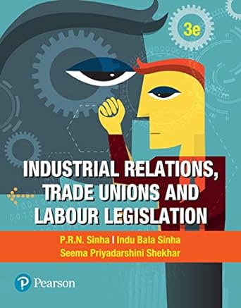 Industrial Relations,Trade Unions and Labour Legislations, 3e