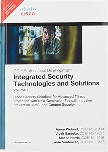 Integrated Security Technologies and Solutions - Volume I: Cisco Security Solutions for Advanced Threat Protection with Next Generation Firewall, Intrusion Prevention, AMP, and Content Security