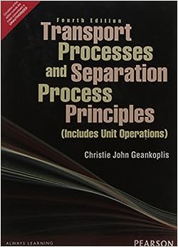 Transport Processes and Separation Process Principles (Includes Unit Operations) 4e