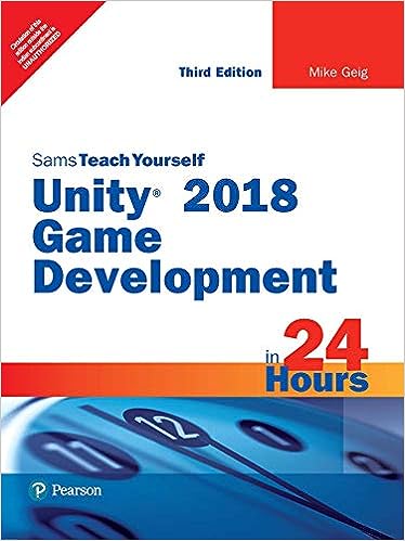 Unity 2018 Game Development in 24 Hours, Sams Teach Yourself, 3e