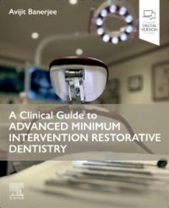 A Clinical Guide to Advanced Minimum Intervention Restorative Dentistry: 1ed