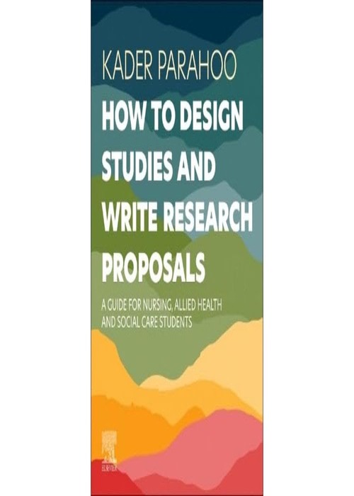 How to Design Studies and Write Research Proposals: A Guide for Nursing, Allied Health and Social Care Students 1ed