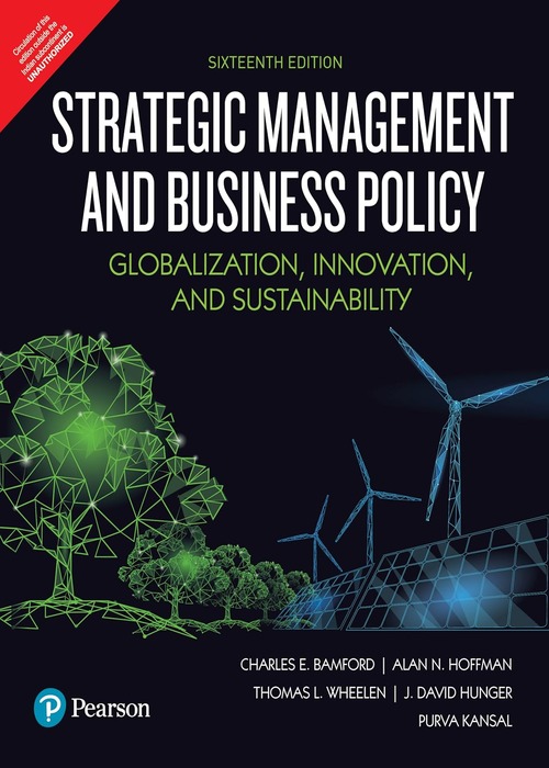 Strategic Management and Business Policy: Globalization, Innovation and Sustainability, 16e