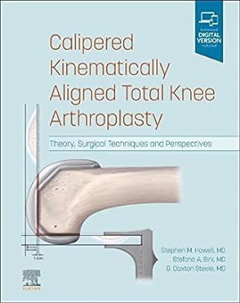 [B9780323756266] Calipered Kinematically aligned Total Knee Arthroplasty: Theory, Surgical Techniques and Perspectives 1ed