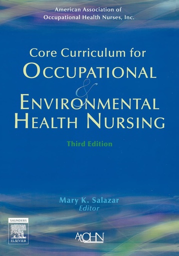 [B9781416023746] Core Curriculum for Occupational and Environmental Health Nursing: 3ed