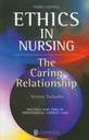 Ethics in Nursing: The Caring Relationship 3ed