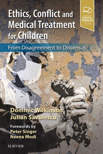 [B9780702077814] Ethics, Conflict and Medical Treatment for Children: From disagreement to dissensus 1ed