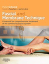 Fascial and Membrane Technique: A manual for comprehensive treatment of the connective tissue system 1ed