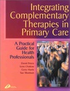 Integrating Complementary Therapies in Primary Care: A Practical Guide for Health Professionals 1ed