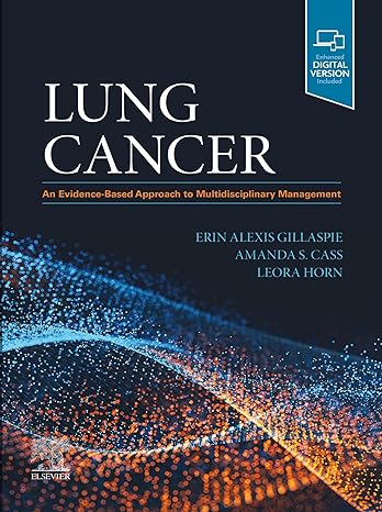 [B9780323695732] Lung Cancer: An Evidence-Based Approach to Multidisciplinary Management 1ed