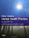 Mental Health Practice: A guide to compassionate care 2ed