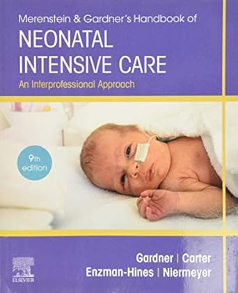 [B9780323569033] Merenstein and Gardner's Handbook of Neonatal Intensive Care: An Interprofessional Approach 9ed