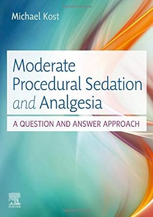 [B9780323597692] Moderate Procedural Sedation and Analgesia: A Question and Answer Approach 1ed