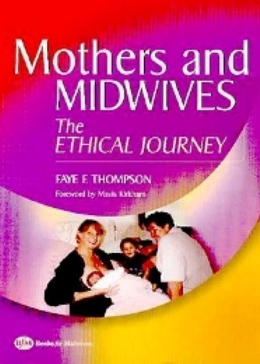 [B9780750687768] Mothers and Midwives: The Ethical Journey 1ed